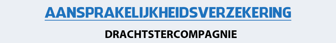 aansprakelijkheidsverzekering-drachtstercompagnie