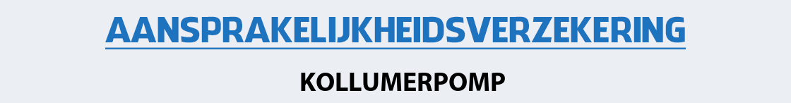 aansprakelijkheidsverzekering-kollumerpomp